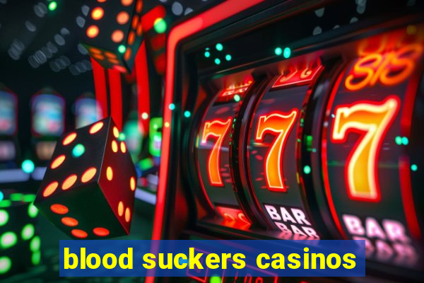 blood suckers casinos